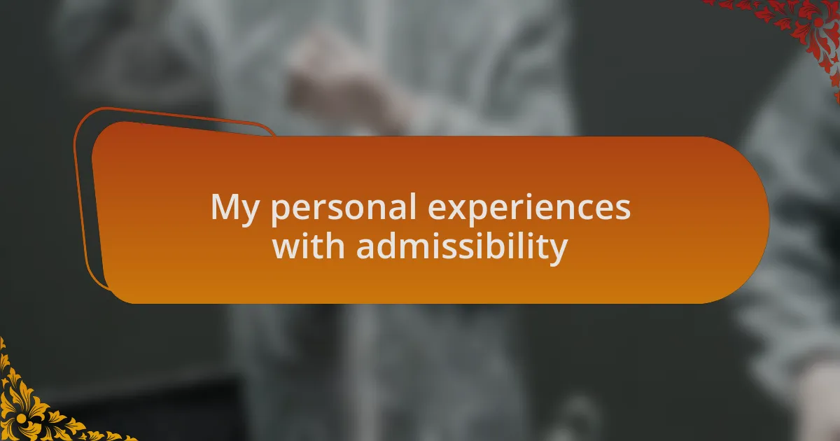 My personal experiences with admissibility
