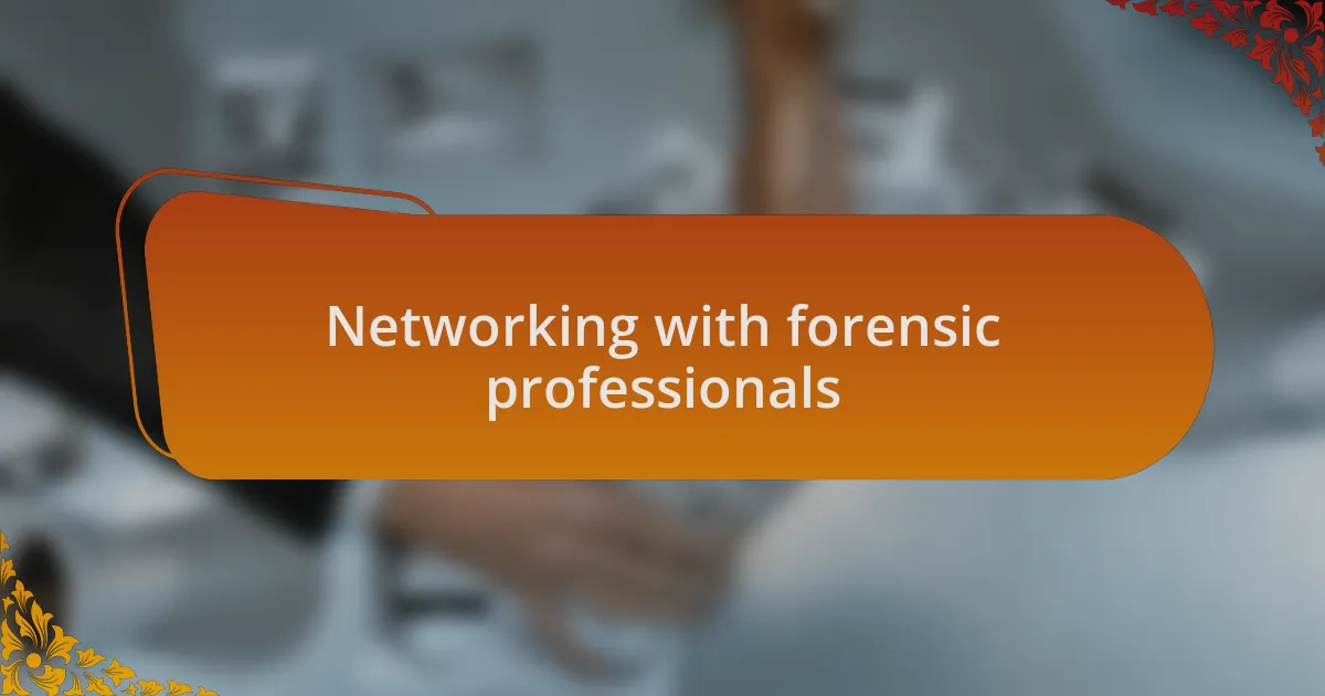 Networking with forensic professionals