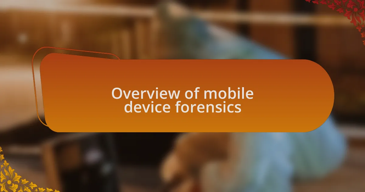 Overview of mobile device forensics