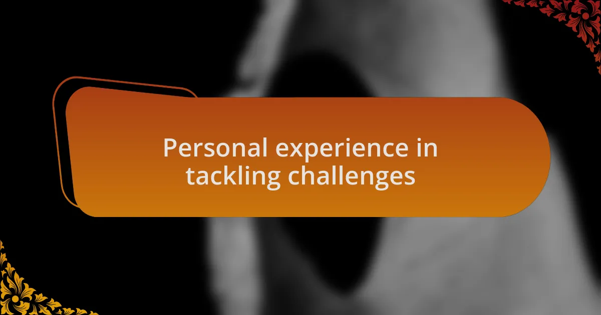 Personal experience in tackling challenges