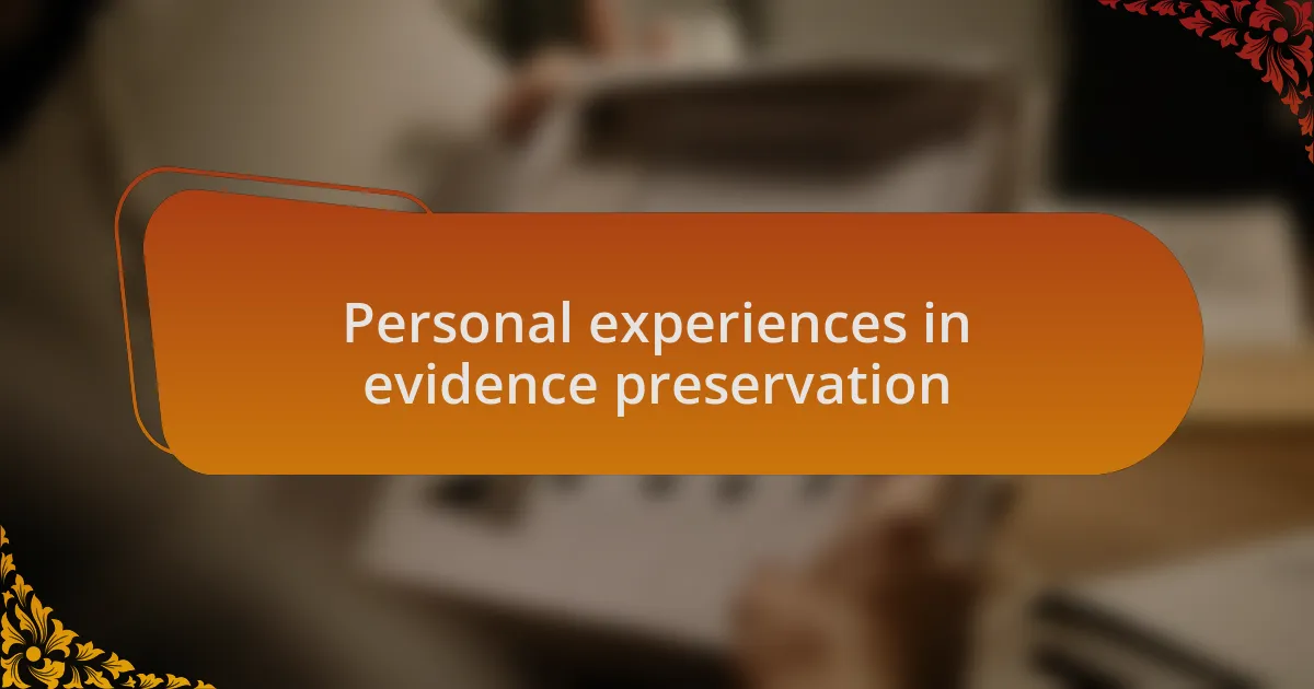 Personal experiences in evidence preservation