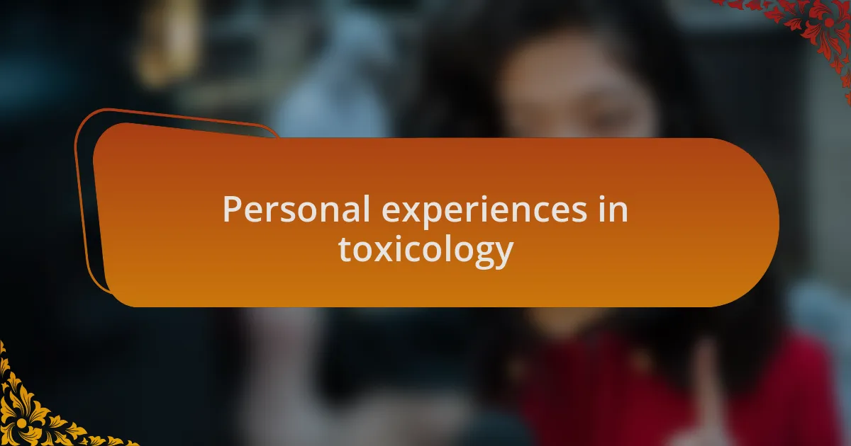 Personal experiences in toxicology