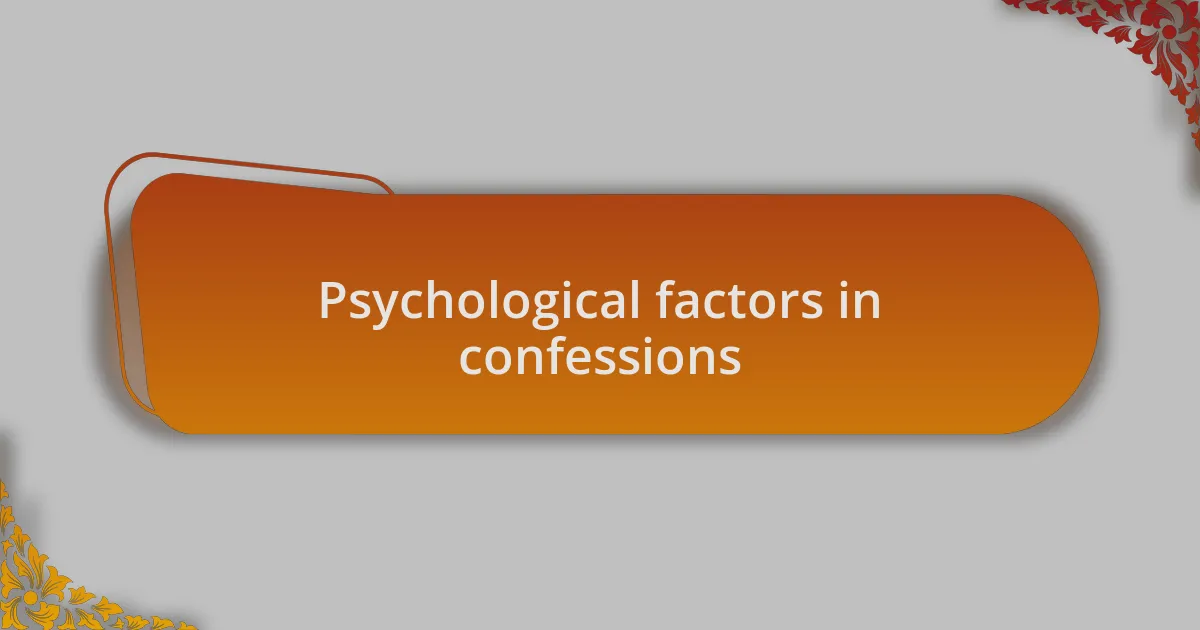 Psychological factors in confessions