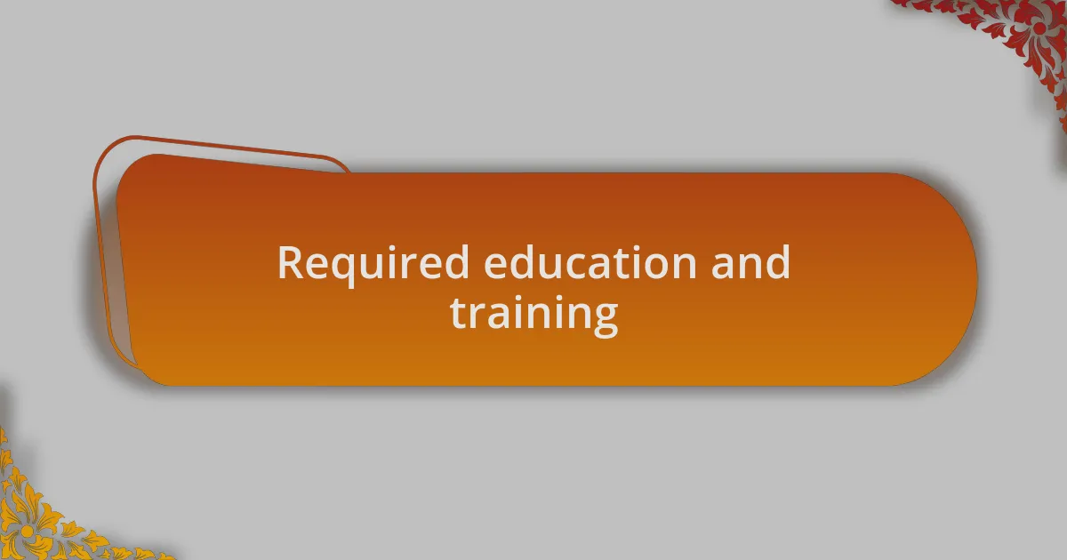 Required education and training