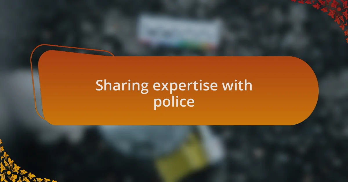 Sharing expertise with police