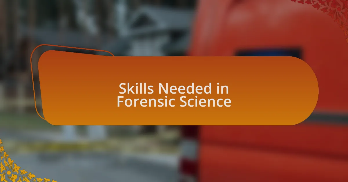 Skills Needed in Forensic Science