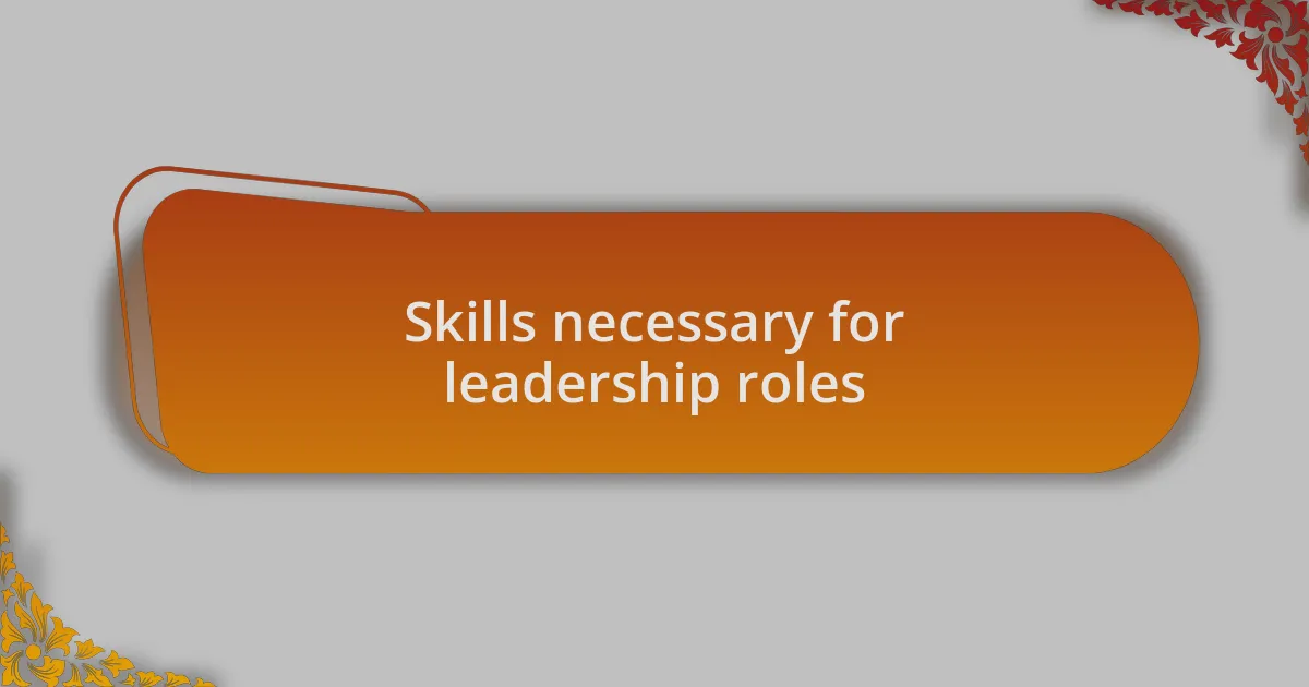 Skills necessary for leadership roles