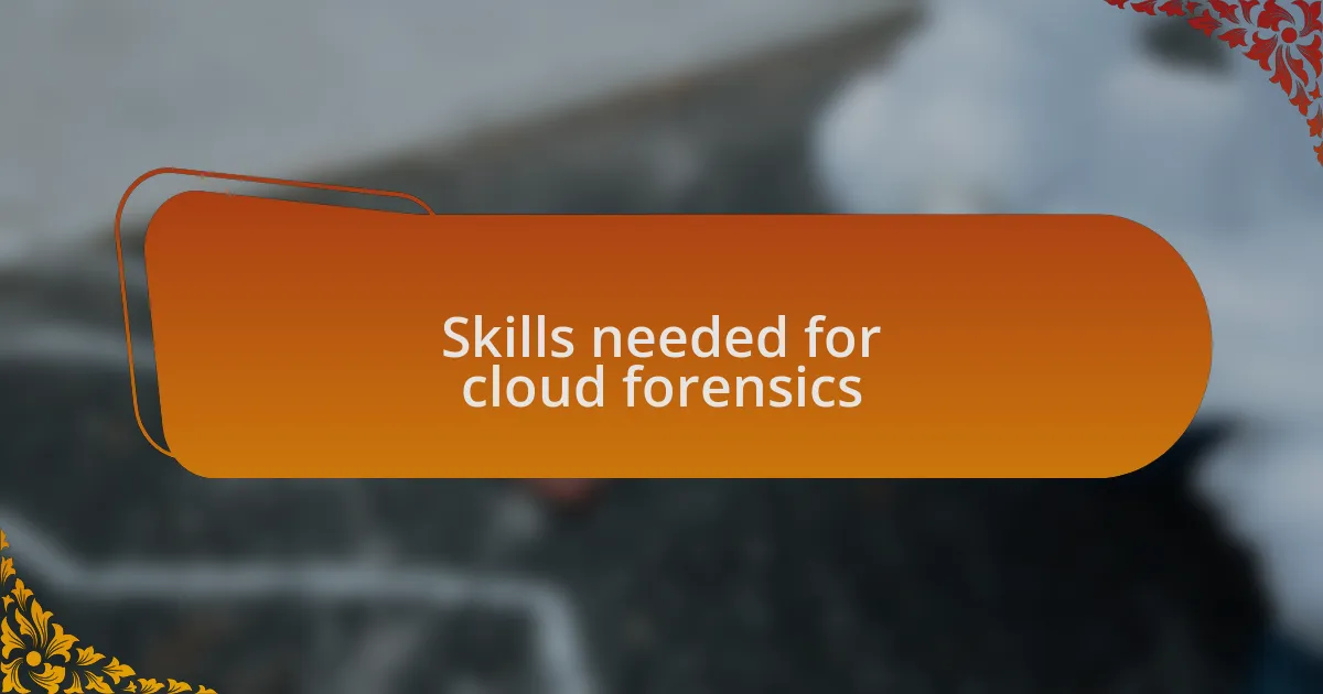 Skills needed for cloud forensics