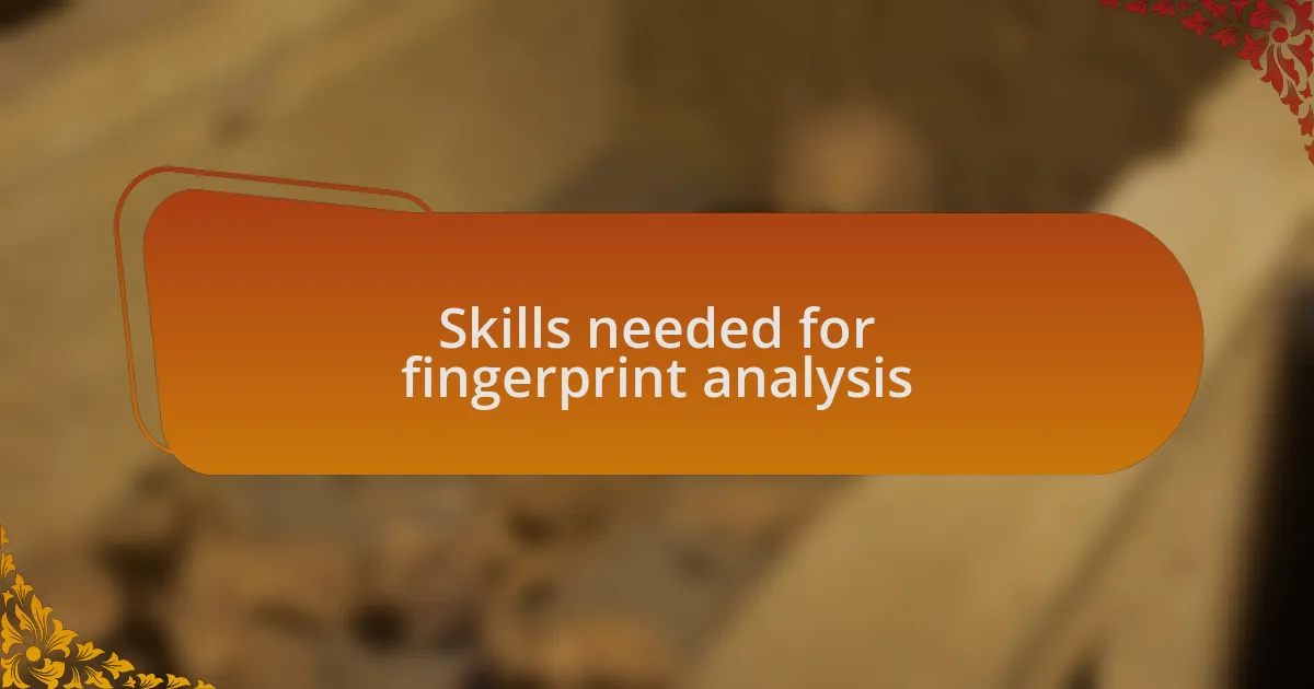 Skills needed for fingerprint analysis