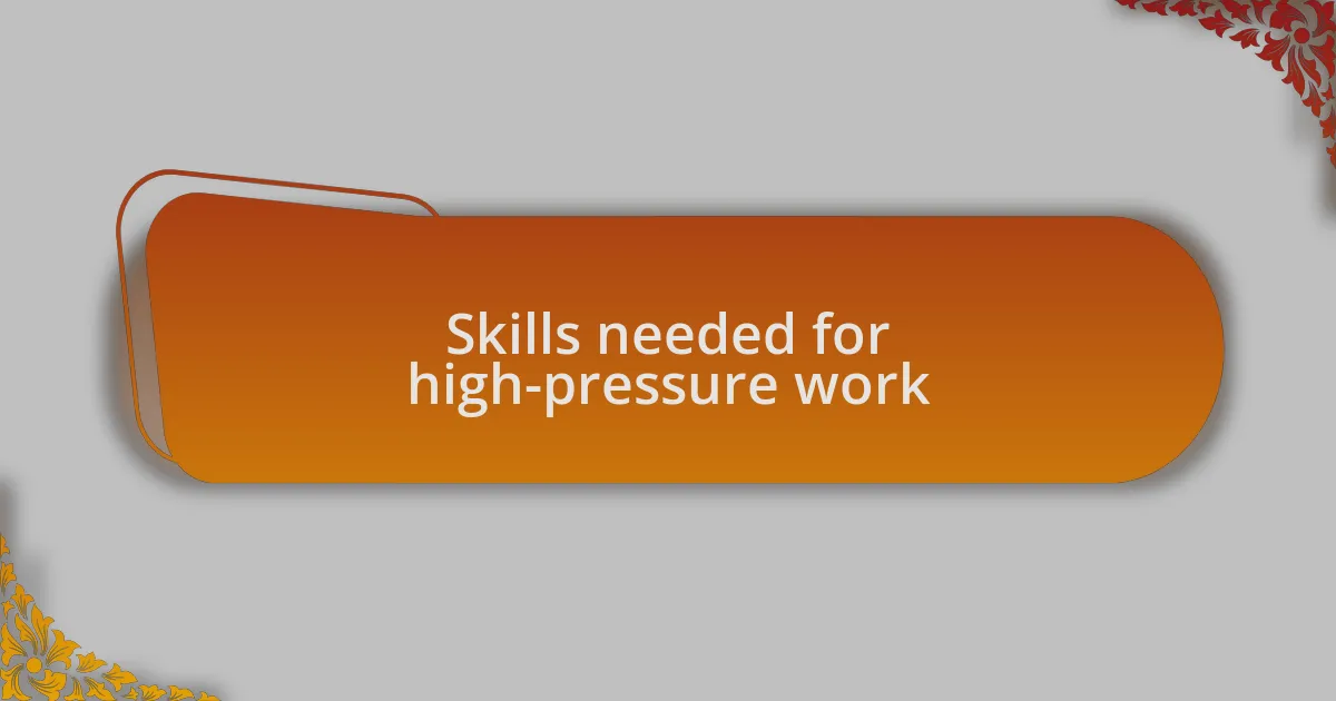 Skills needed for high-pressure work