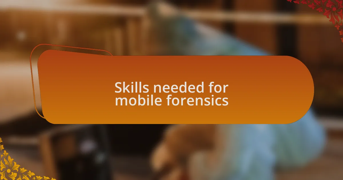Skills needed for mobile forensics