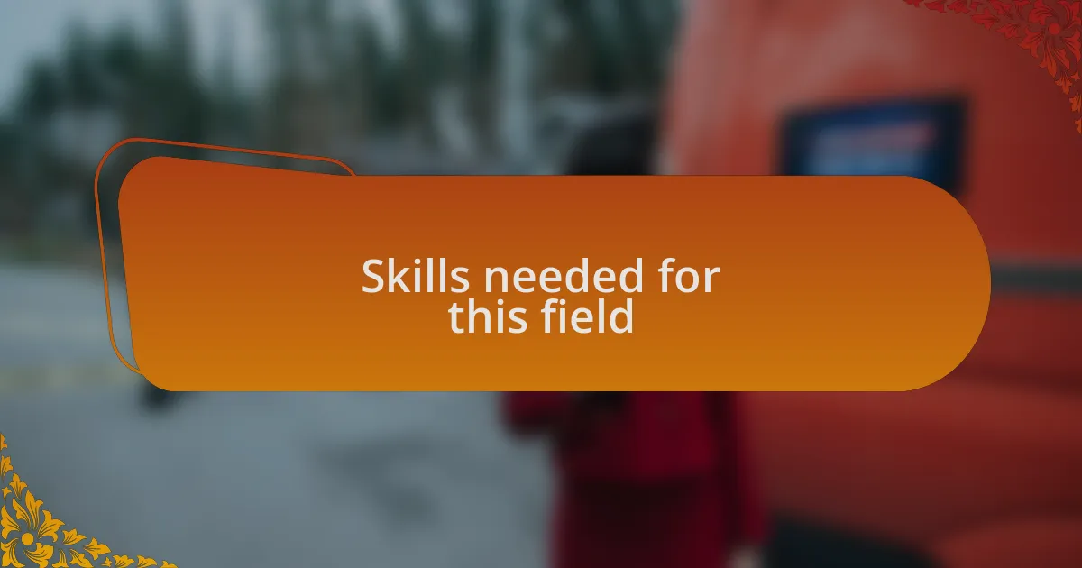 Skills needed for this field
