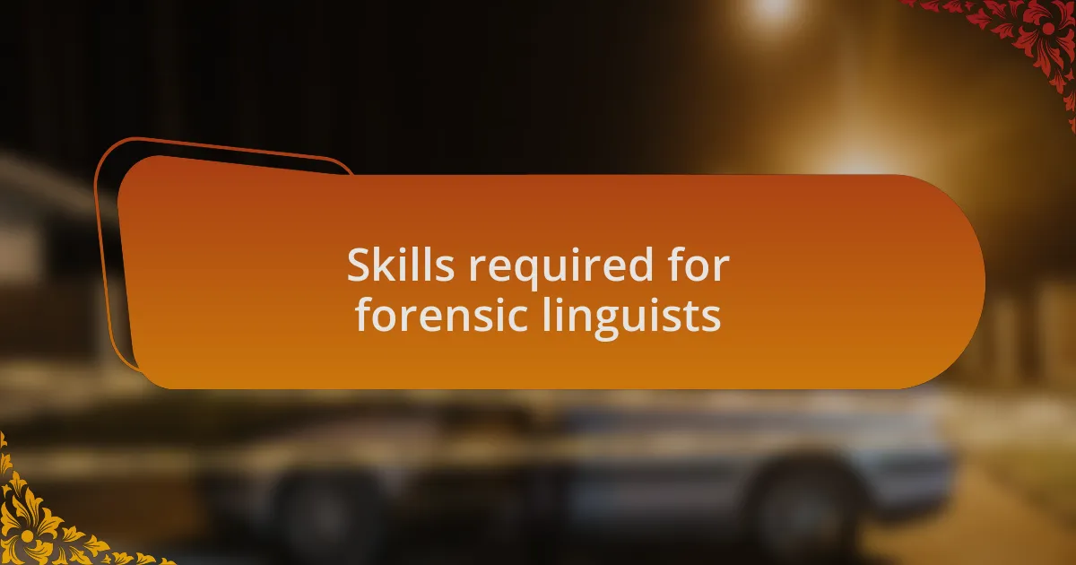Skills required for forensic linguists