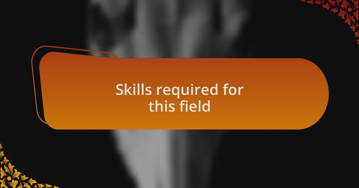 Skills required for this field