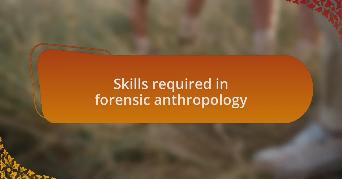 Skills required in forensic anthropology