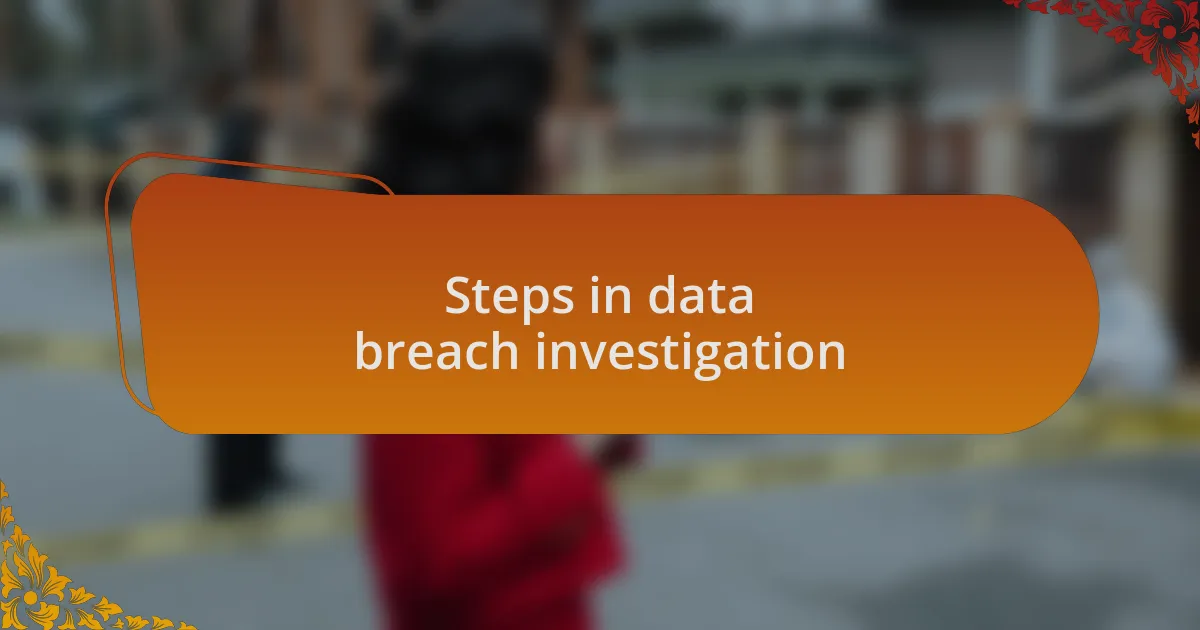 Steps in data breach investigation
