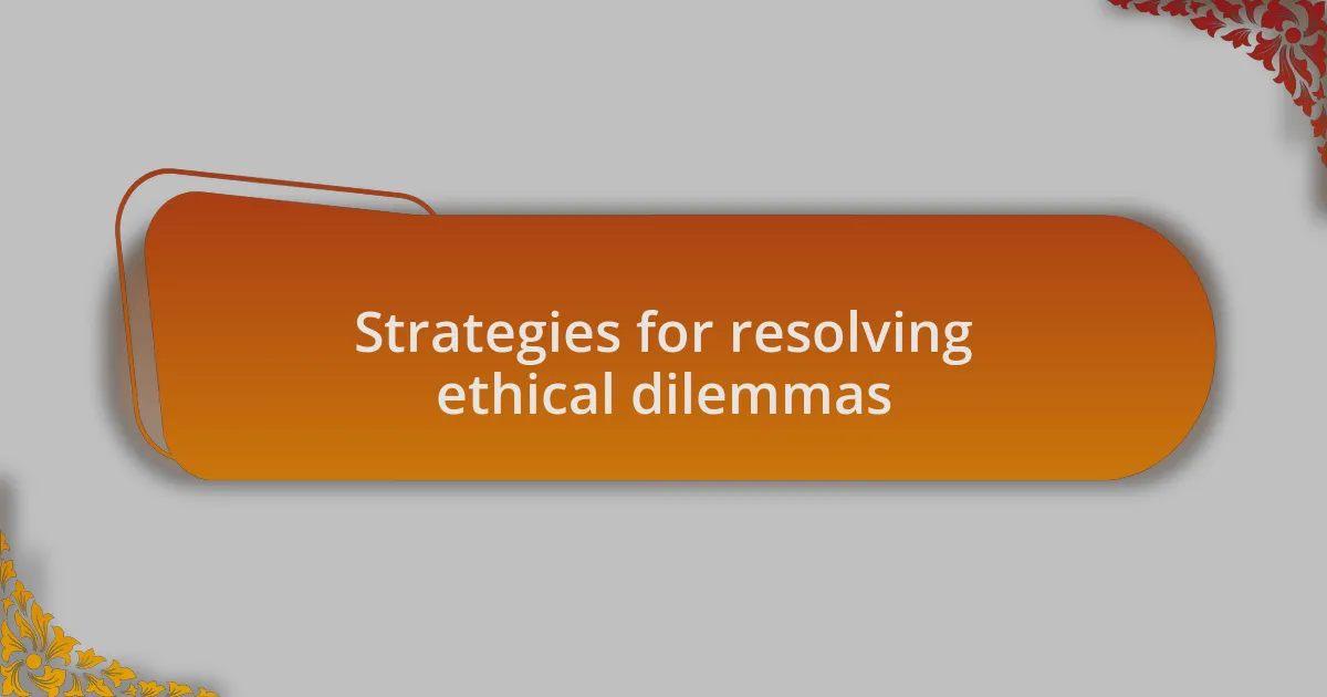 Strategies for resolving ethical dilemmas