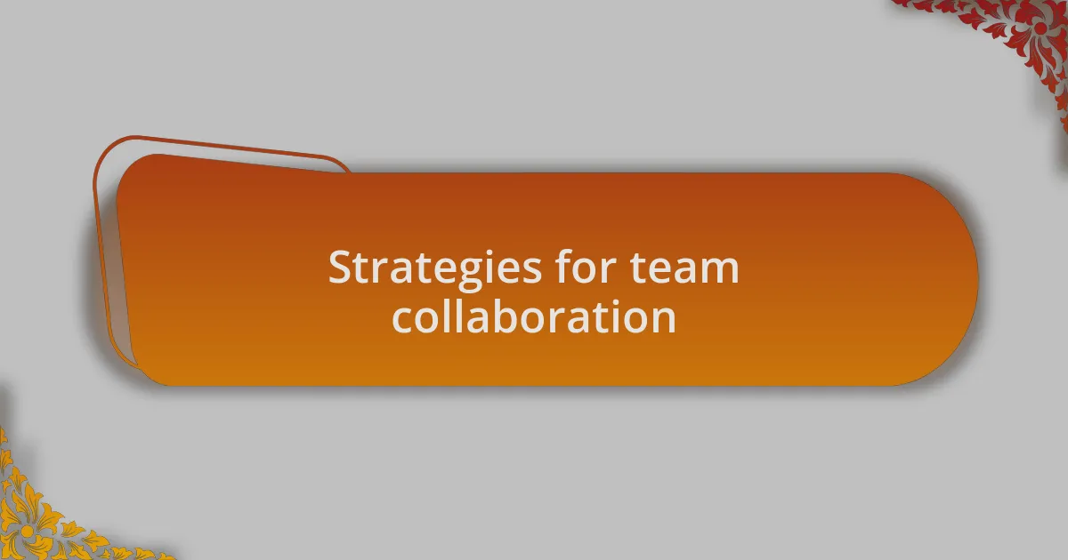 Strategies for team collaboration
