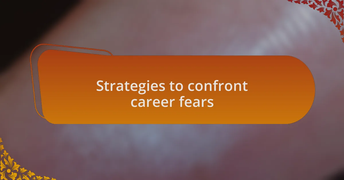 Strategies to confront career fears