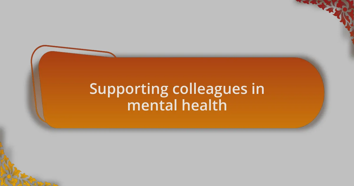 Supporting colleagues in mental health