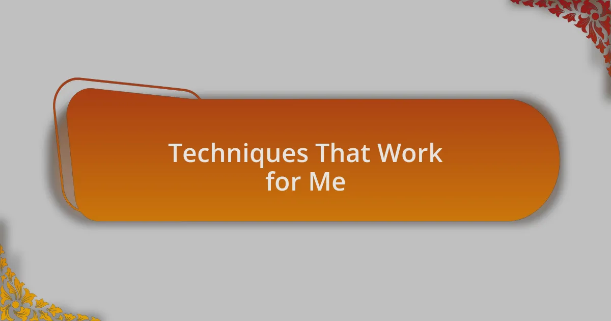Techniques That Work for Me