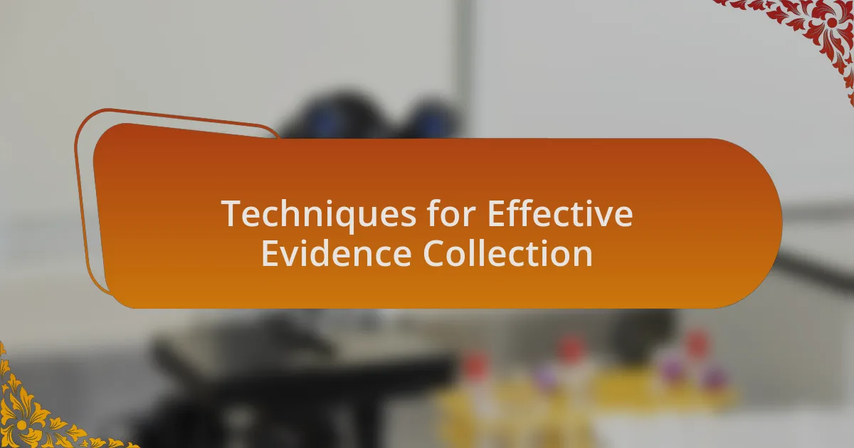 Techniques for Effective Evidence Collection