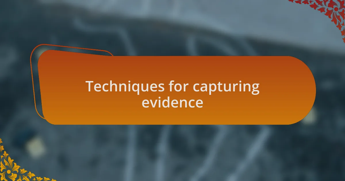 Techniques for capturing evidence