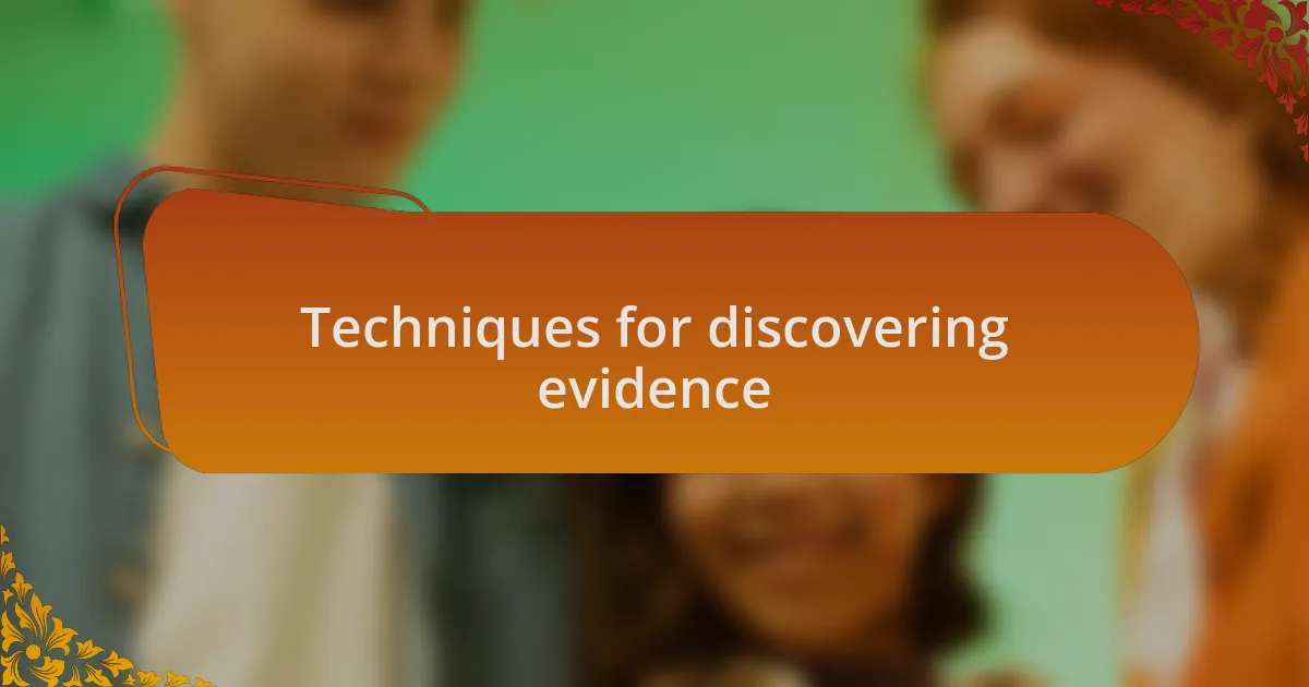 Techniques for discovering evidence