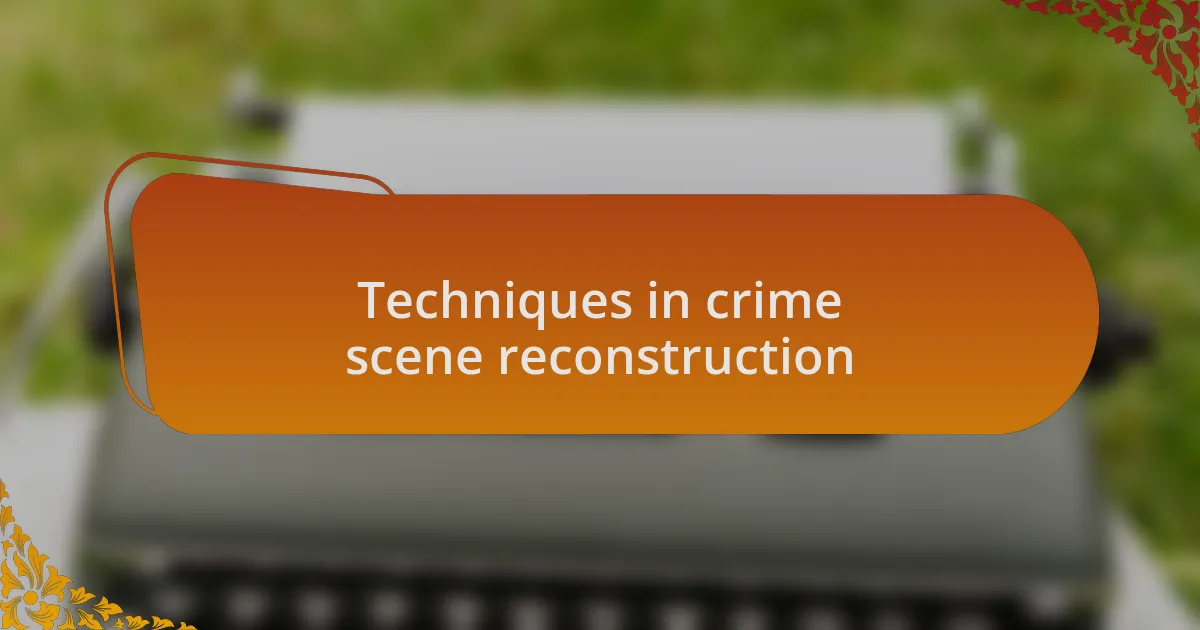 Techniques in crime scene reconstruction