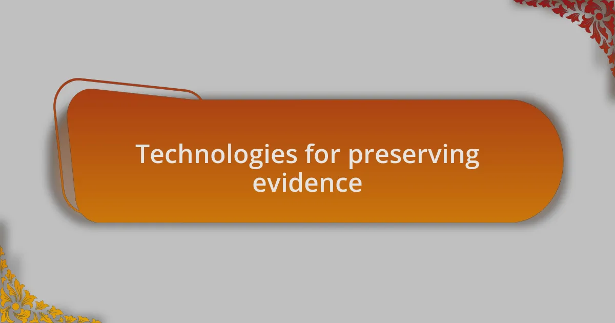 Technologies for preserving evidence
