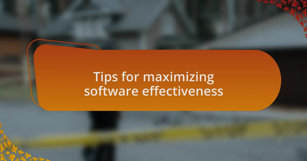Tips for maximizing software effectiveness