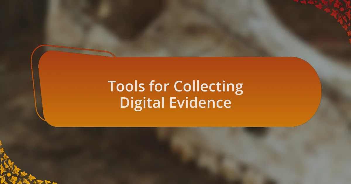Tools for Collecting Digital Evidence