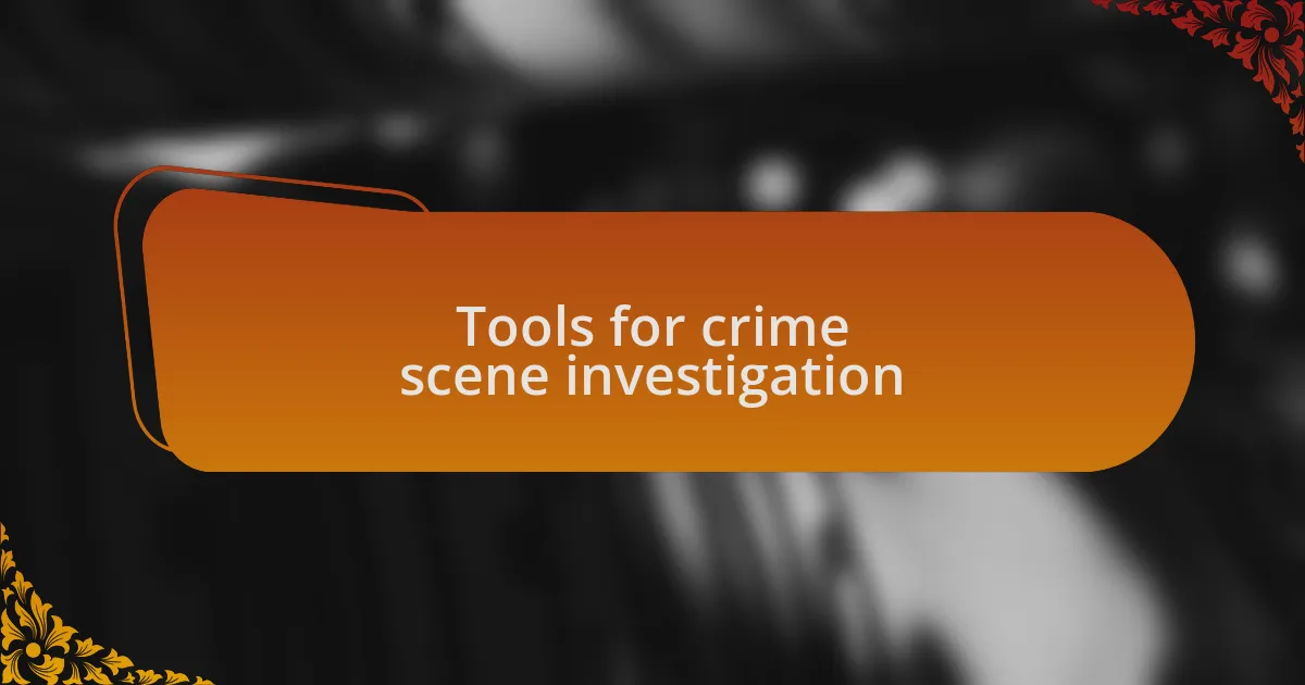 Tools for crime scene investigation