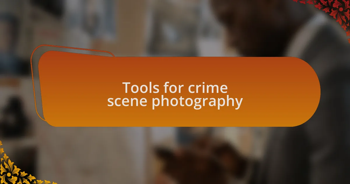 Tools for crime scene photography