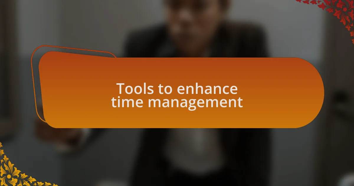 Tools to enhance time management