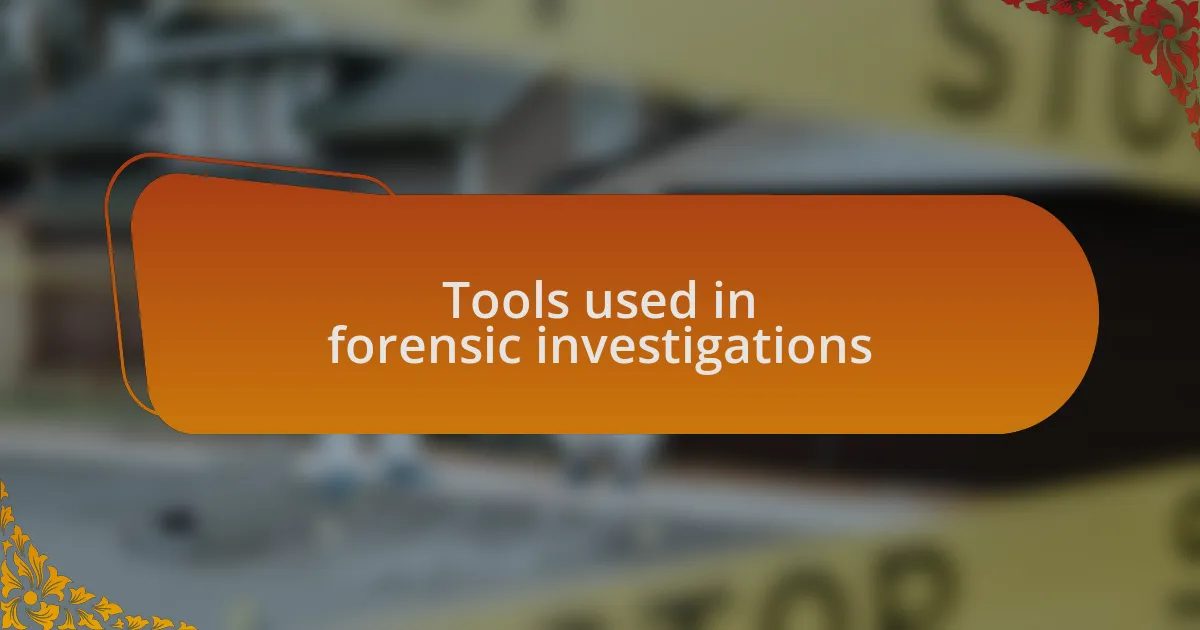 Tools used in forensic investigations