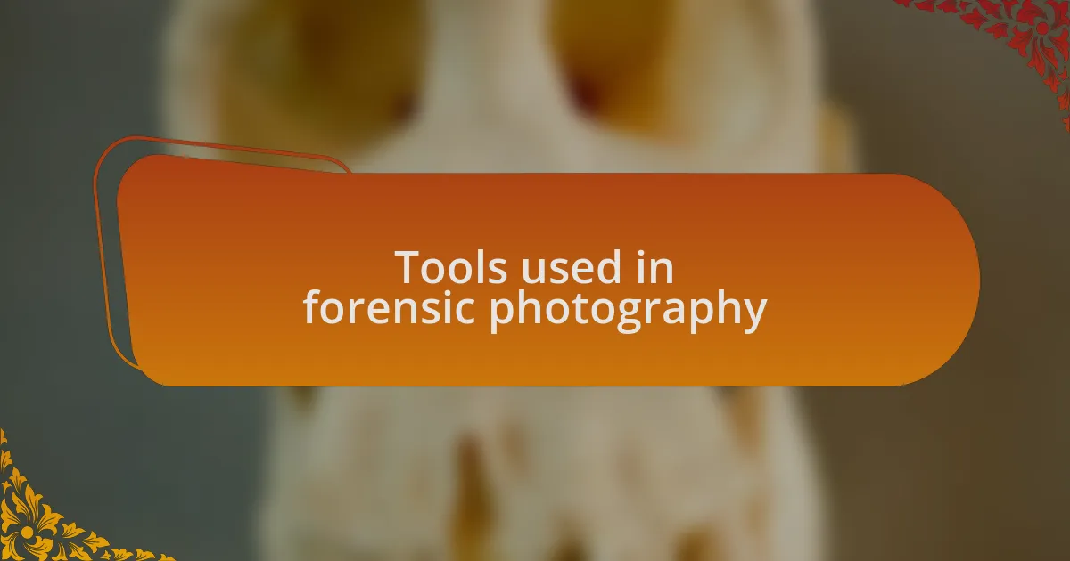 Tools used in forensic photography