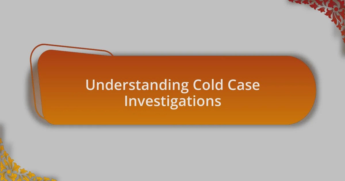 Understanding Cold Case Investigations