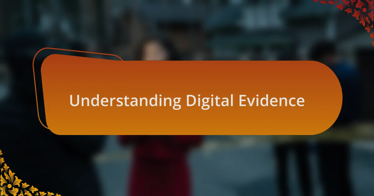 Understanding Digital Evidence