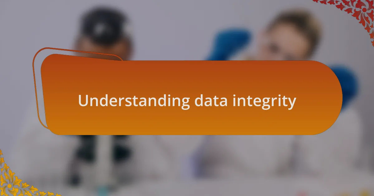Understanding data integrity