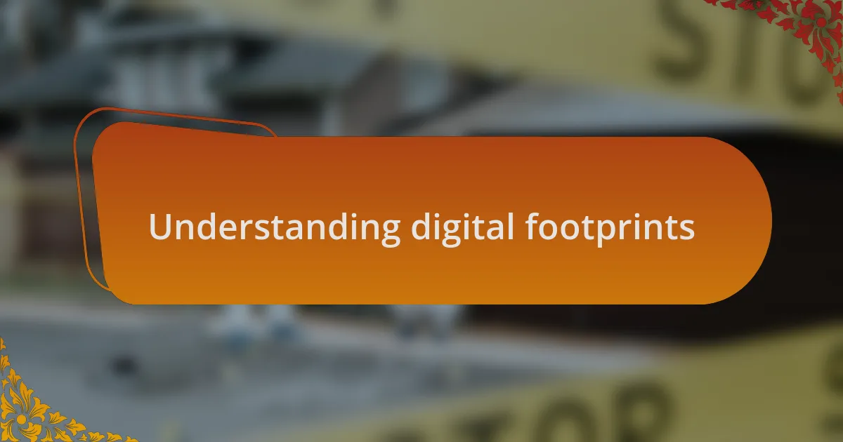 Understanding digital footprints