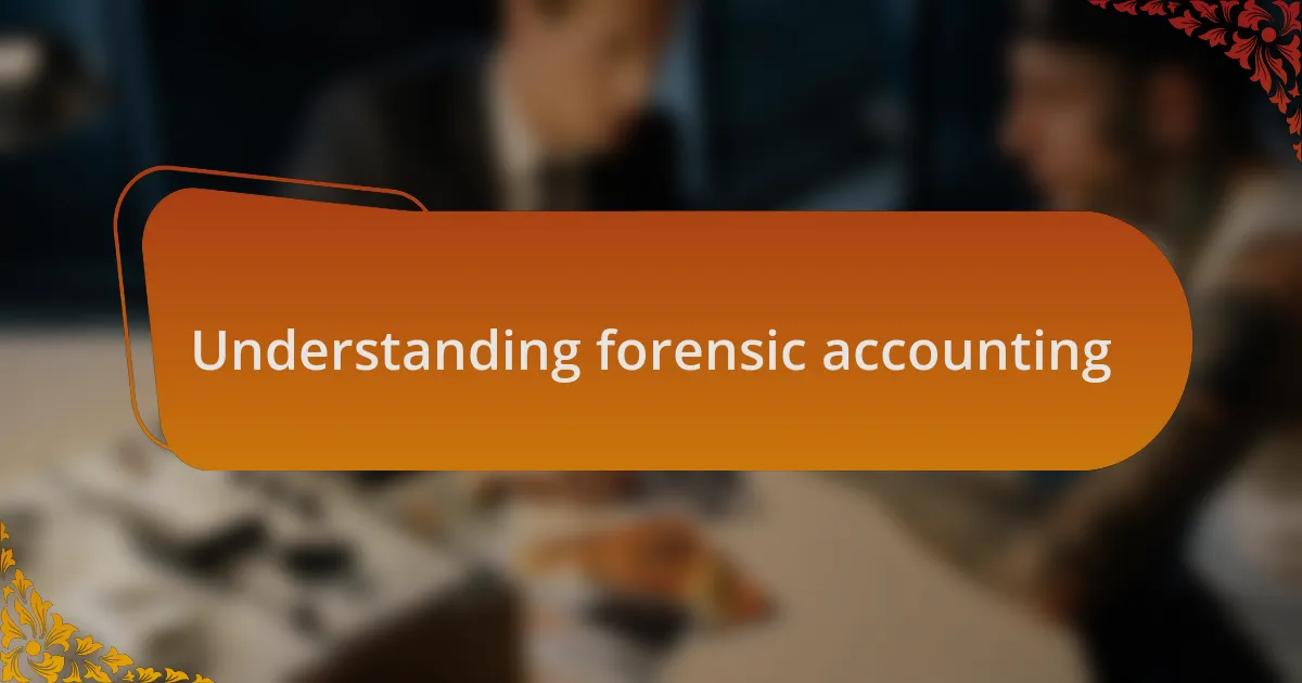 Understanding forensic accounting