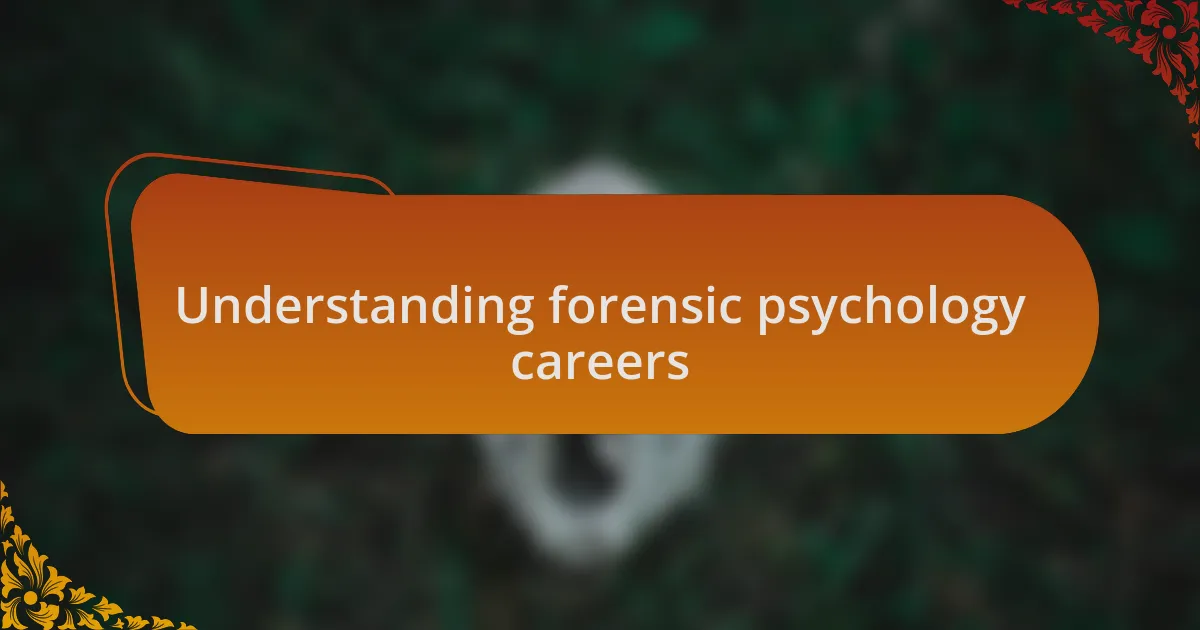 Understanding forensic psychology careers