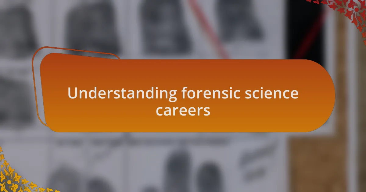 Understanding forensic science careers