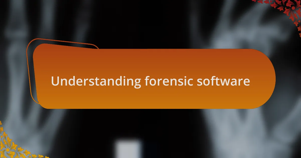 Understanding forensic software