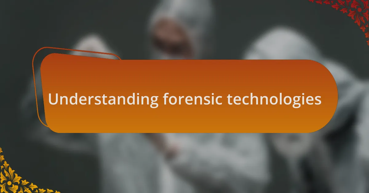 Understanding forensic technologies