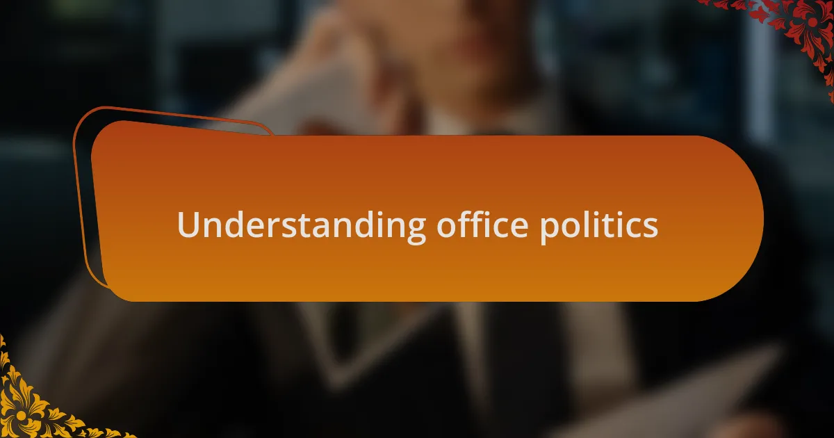 Understanding office politics